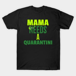 Mama Needs A Quarantini T-Shirt